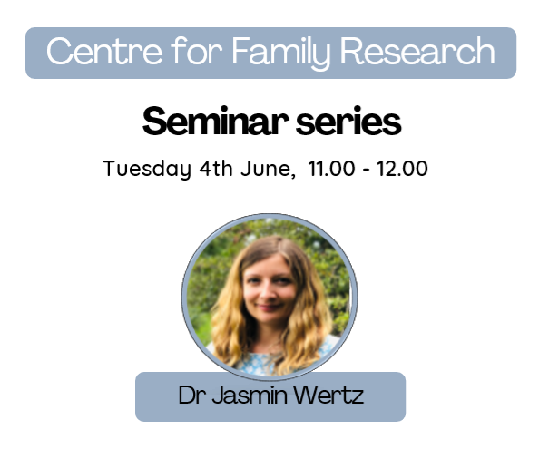 Centre for Family Research Seminar Series. Tuesdays, 11am-12pm. Join us in person at the Old Cavendish Building, Free School Lane, or sign up via Eventbrite to join us online: https://bit.ly/46tUVVO